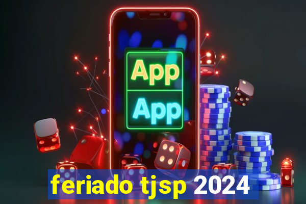 feriado tjsp 2024